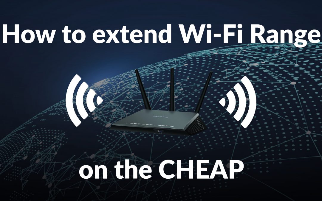 How to extend Wi-Fi Range on the CHEAP